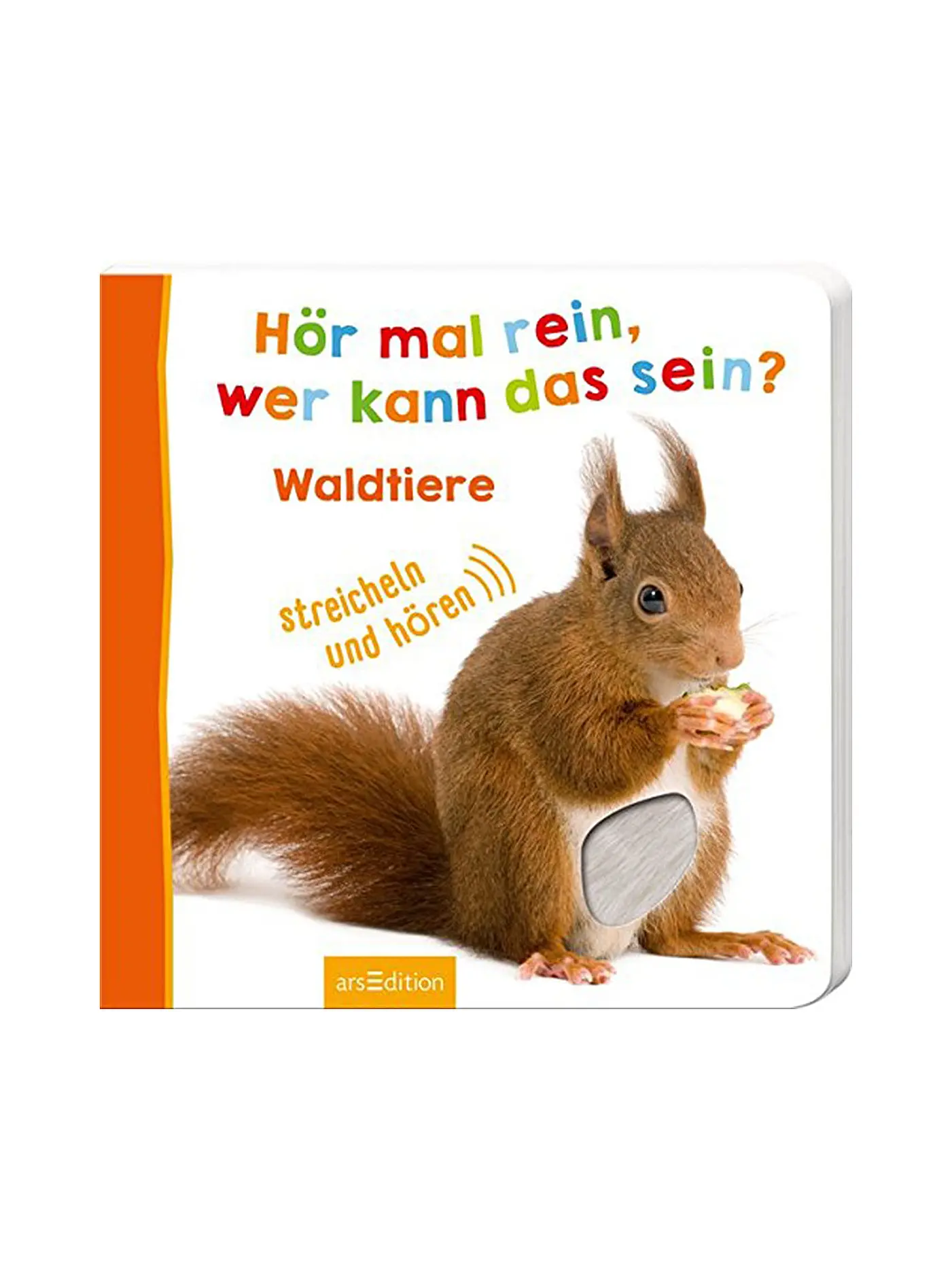 ARS EDITION VERLAG | Buch - Hör mal rein wer kann das sein - Waldtiere (Foto-Streichel-Soundbuch) | 